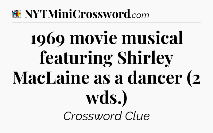 1969 movie musical featuring Shirley MacLaine as a dancer (2 wds.) Crossword Clue