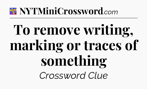 To remove writing, marking or traces of something Codycross
