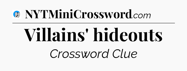 Villains' hideouts Crossword Clue