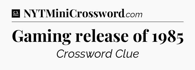 Gaming release of 1985 - LA Times Crossword
