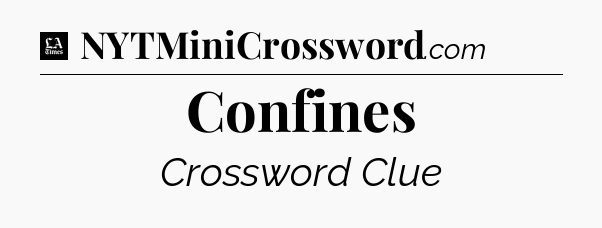 Confines - LA Times Crossword