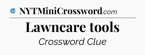 Lawncare tools Crossword Clue