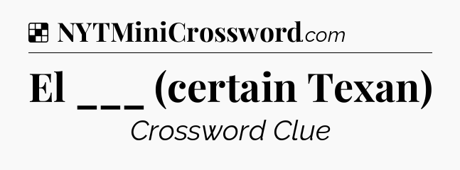 Solution: El ___ (certain Texan) - NYT Crossword