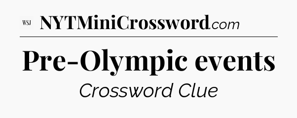 Pre-Olympic events - WSJ Crossword