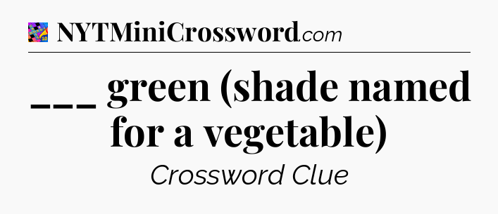 ___ green (shade named for a vegetable) Crossword Clue