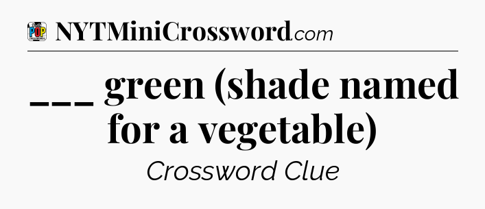 ___ green (shade named for a vegetable) Crossword Clue