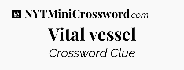 Vital vessel - LA Times Crossword