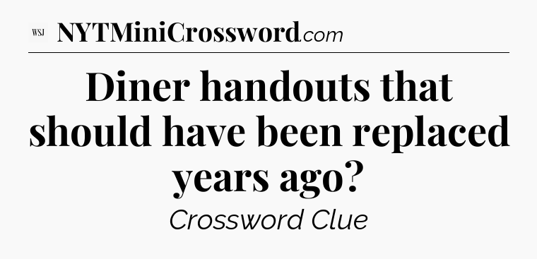 Diner handouts that should have been replaced years ago - WSJ Crossword