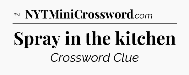 Spray in the kitchen - WSJ Crossword