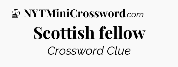 Scottish fellow - Daily Themed Classic Crossword