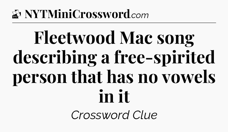 Fleetwood Mac song describing a free-spirited person that has no vowels in it - Daily Themed Classic Crossword