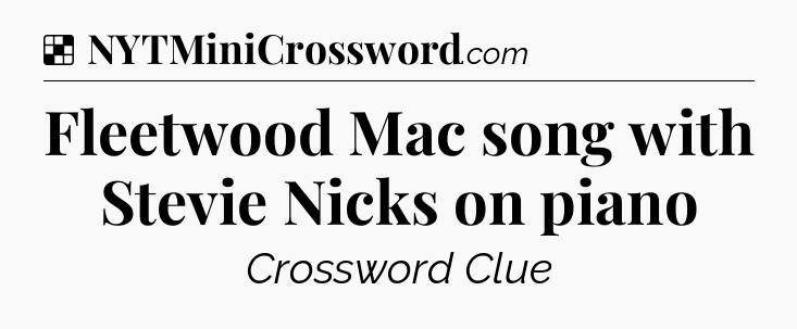 Solution: Fleetwood Mac song with Stevie Nicks on piano - NYT Crossword