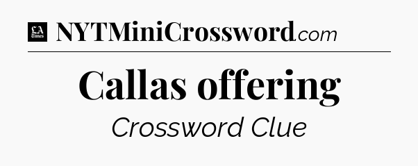 Callas offering - LA Times Crossword