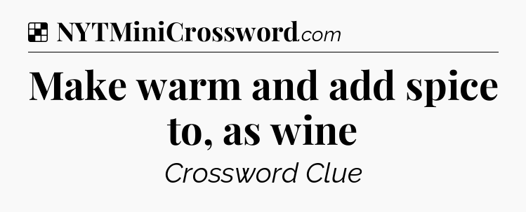 Solution: Make warm and add spice to, as wine - NYT Crossword