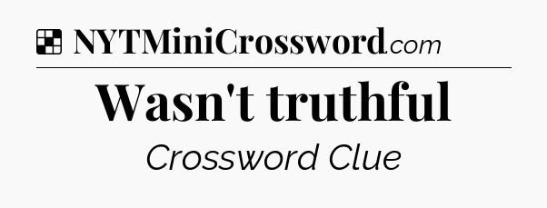 Solution: Wasn't truthful - NYT Crossword