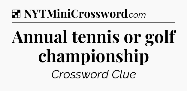 Solution: Annual tennis or golf championship - NYT Crossword