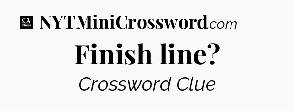 Finish line - LA Times Crossword