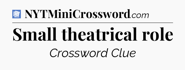 Small theatrical role Puzzle Page Crossword Clue