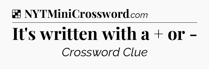 Solution: It's written with a + or - - NYT Crossword
