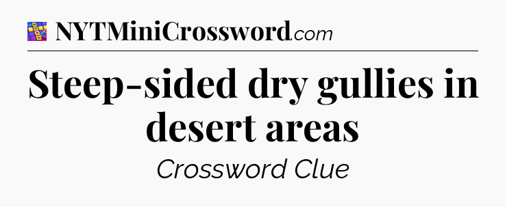 Steep-sided dry gullies in desert areas Codycross