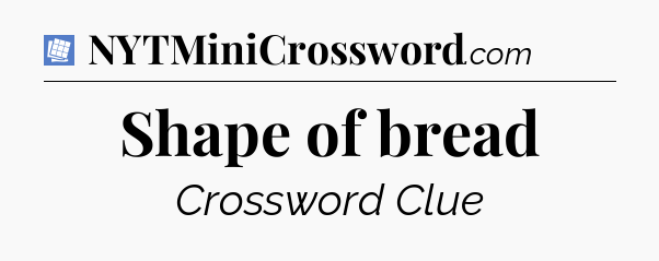 Shape of bread Puzzle Page Crossword Clue