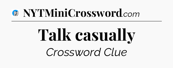 Talk casually Crossword Clue