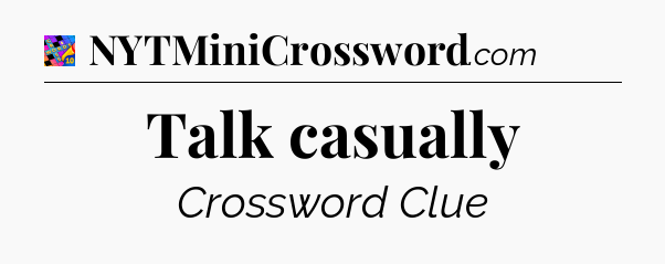 Talk casually Crossword Clue