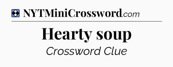 Solution: Hearty soup - NYT Mini Crossword