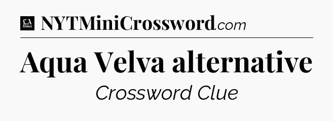 Aqua Velva alternative - LA Times Crossword