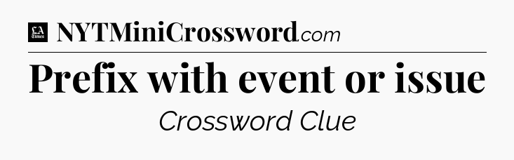 Prefix with event or issue - LA Times Crossword
