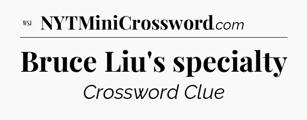 Bruce Liu's specialty - WSJ Crossword
