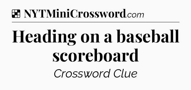 Solution: Heading on a baseball scoreboard - NYT Crossword