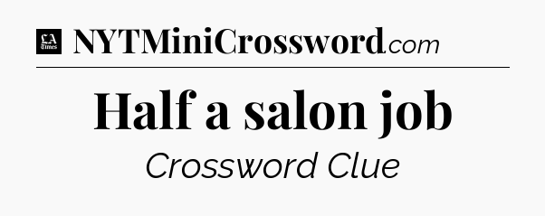 Half a salon job - LA Times Crossword