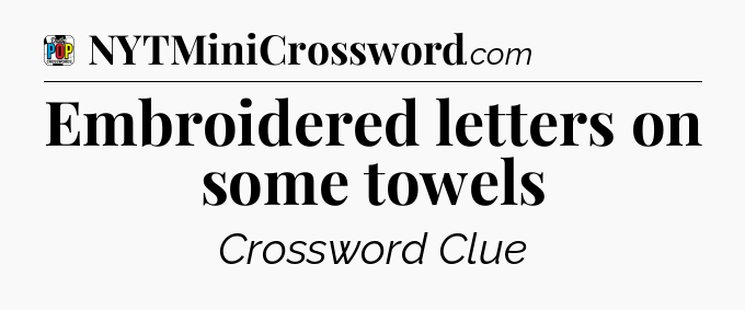 Embroidered letters on some towels Crossword Clue