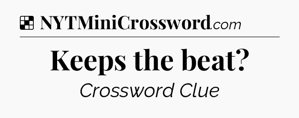 Solution: Keeps the beat - NYT Crossword