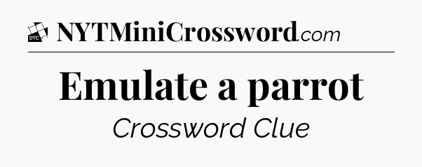 Emulate a parrot - Daily Themed Classic Crossword