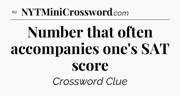 Number that often accompanies one's SAT score - WSJ Crossword