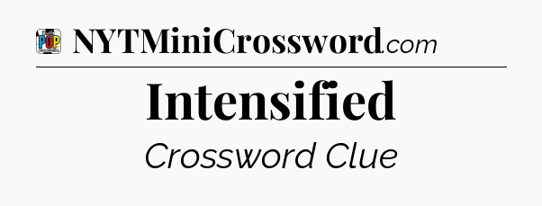 Intensified Crossword Clue