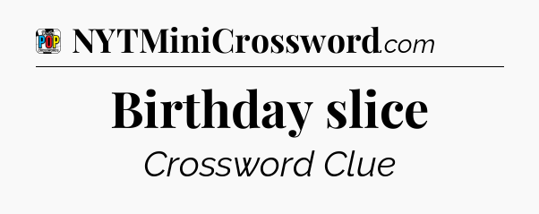 Birthday slice Crossword Clue