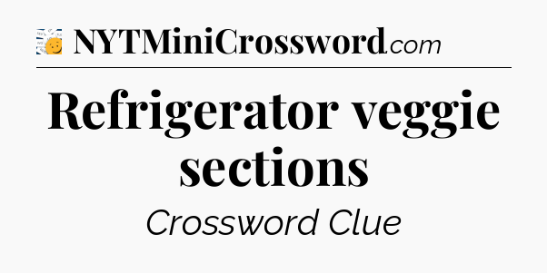Refrigerator veggie sections - 7 Little Words