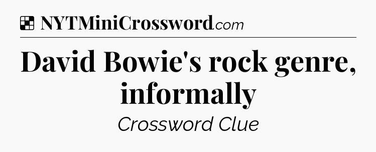 Solution: David Bowie's rock genre, informally - NYT Crossword