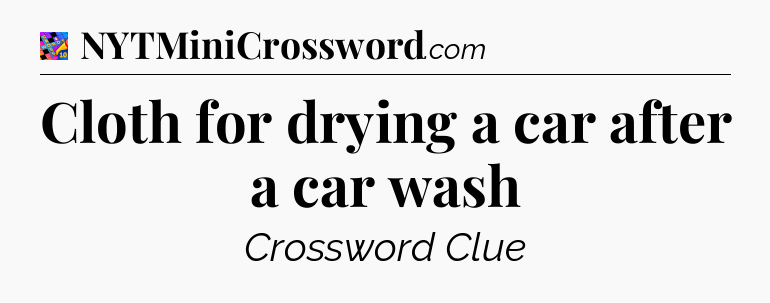 Cloth for drying a car after a car wash Crossword Clue