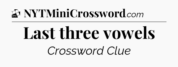 Last three vowels - Daily Themed Classic Crossword