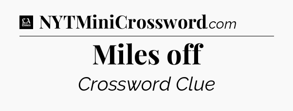Miles off - LA Times Crossword