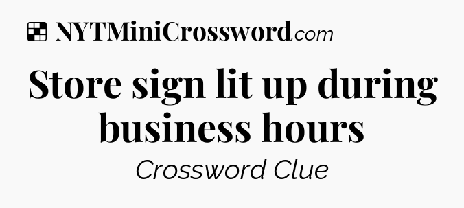 Solution: Store sign lit up during business hours - NYT Crossword
