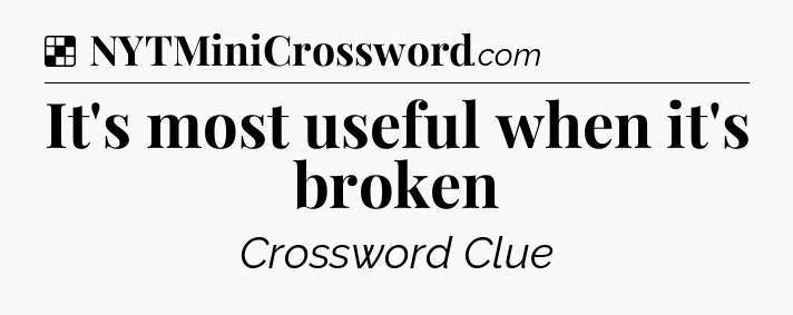 Solution: It's most useful when it's broken - NYT Crossword