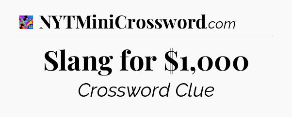 Slang for $1,000 Crossword Clue
