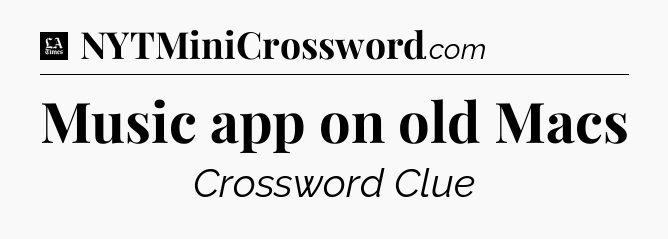 Music app on old Macs - LA Times Crossword