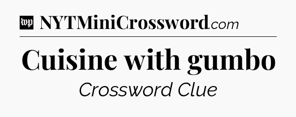 Cuisine with gumbo Crossword Clue