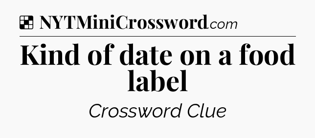 Solution: Kind of date on a food label - NYT Crossword